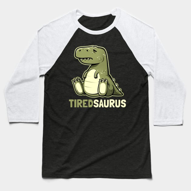 Tiredsaurus - Funny Lazy Dinosaur Gift Baseball T-Shirt by eduely